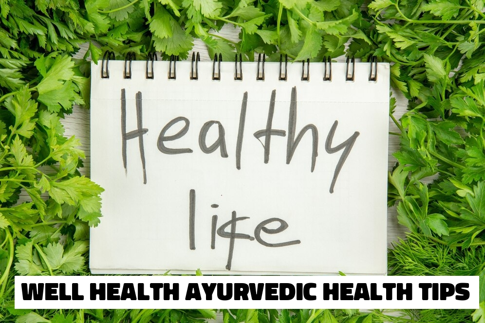 Wellhealth Ayurvedic Health Tips